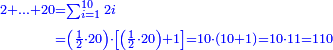 \scriptstyle{\color{blue}{\begin{align}\scriptstyle2+\ldots+20&\scriptstyle=\sum_{i=1}^{10} 2i\\&\scriptstyle=\left(\frac{1}{2}\sdot20\right)\sdot\left[\left(\frac{1}{2}\sdot20\right)+1\right]=10\sdot\left(10+1\right)=10\sdot11=110\\\end{align}}}