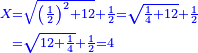 \scriptstyle{\color{blue}{\begin{align}\scriptstyle X&\scriptstyle=\sqrt{\left(\frac{1}{2}\right)^2+12}+\frac{1}{2}=\sqrt{\frac{1}{4}+12}+\frac{1}{2}\\&\scriptstyle=\sqrt{12+\frac{1}{4}}+\frac{1}{2}=4\\\end{align}}}