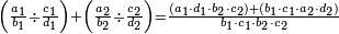 \scriptstyle\left(\frac{a_1}{b_1}\div\frac{c_1}{d_1}\right)+\left(\frac{a_2}{b_2}\div\frac{c_2}{d_2}\right)=\frac{\left(a_1\sdot d_1\sdot b_2\sdot c_2\right)+\left(b_1\sdot c_1\sdot a_2\sdot d_2\right)}{b_1\sdot c_1\sdot b_2\sdot c_2}