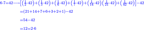 {\color{blue}{\begin{align}\scriptstyle6\sdot7=42\longrightarrow&\scriptstyle\left[\left(\frac{1}{2}\sdot42\right)+\left(\frac{1}{3}\sdot42\right)+\left(\frac{1}{6}\sdot42\right)+\left(\frac{1}{7}\sdot42\right)+\left(\frac{1}{14}\sdot42\right)\left(\frac{1}{21}\sdot42\right)+\left(\frac{1}{42}\sdot42\right)\right]-42\\&\scriptstyle=\left(21+14+7+6+3+2+1\right)-42\\&\scriptstyle=54-42\\&\scriptstyle=12=2\sdot6\\\end{align}}}