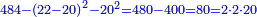 \scriptstyle{\color{blue}{484-\left(22-20\right)^2-20^2=480-400=80=2\sdot2\sdot20}}
