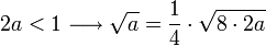 2a<1\longrightarrow\sqrt{a}=\frac{1}{4}\sdot\sqrt{8\sdot2a}