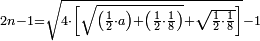 \scriptstyle2n-1=\sqrt{4\sdot\left[\sqrt{\left(\frac{1}{2}\sdot{a}\right)+\left(\frac{1}{2}\sdot\frac{1}{8}\right)}+\sqrt{\frac{1}{2}\sdot\frac{1}{8}}\right]}-1