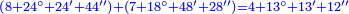 \scriptstyle{\color{blue}{\left(8+24^\circ+24'+44''\right)+\left(7+18^\circ+48'+28''\right)=4+13^\circ+13'+12''}}