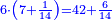 \scriptstyle{\color{blue}{6\sdot\left(7+\frac{1}{14}\right)=42+\frac{6}{14}}}