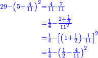 \scriptstyle{\color{blue}{\begin{align}\scriptstyle29-\left(5+\frac{4}{11}\right)^2&\scriptstyle=\frac{4}{11}\sdot\frac{7}{11}\\&\scriptstyle=\frac{1}{4}-\frac{2+\frac{1}{4}}{11^2}\\&\scriptstyle=\frac{1}{4}-\left[\left(1+\frac{1}{2}\right)\sdot\frac{1}{11}\right]^2\\&\scriptstyle=\frac{1}{4}-\left(\frac{1}{2}-\frac{4}{11}\right)^2\\\end{align}}}