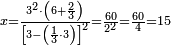 \scriptstyle x=\frac{3^2\sdot\left(6+\frac{2}{3}\right)}{\left[3-\left(\frac{1}{3}\sdot3\right)\right]^2}=\frac{60}{2^2}=\frac{60}{4}=15