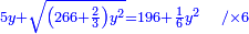 \scriptstyle{\color{blue}{5y+\sqrt{\left(266+\frac{2}{3}\right)y^2}=196+\frac{1}{6}y^2\quad/\times6}}