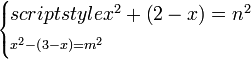 \scriptstyle\begin{cases}scriptstyle x^2+\left(2-x\right)=n^2\\\scriptstyle x^2-\left(3-x\right)=m^2\end{cases}