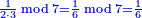 \scriptstyle{\color{blue}{\frac{1}{2\sdot3}\bmod7=\frac{1}{6}\bmod7=\frac{1}{6}}}