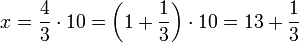 x=\frac{4}{3}\sdot10=\left(1+\frac{1}{3}\right)\sdot10=13+\frac{1}{3}