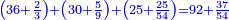 \scriptstyle{\color{blue}{\left(36+\frac{2}{3}\right)+\left(30+\frac{5}{9}\right)+\left(25+\frac{25}{54}\right)=92+\frac{37}{54}}}