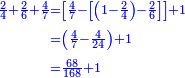 {\color{blue}{\begin{align}\scriptstyle\frac{2}{4}+\frac{2}{6}+\frac{4}{7}&\scriptstyle=\left[\frac{4}{7}-\left[\left(1-\frac{2}{4}\right)-\frac{2}{6}\right]\right]+1\\&\scriptstyle=\left(\frac{4}{7}-\frac{4}{24}\right)+1\\&\scriptstyle=\frac{68}{168}+1\\\end{align}}}