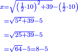 \scriptstyle{\color{blue}{\begin{align}\scriptstyle x&\scriptstyle=\sqrt{\left(\frac{1}{2}\sdot10\right)^2+39}-\left(\frac{1}{2}\sdot10\right)\\&\scriptstyle=\sqrt{5^2+39}-5\\&\scriptstyle=\sqrt{25+39}-5\\&\scriptstyle=\sqrt{64}-5=8-5\\\end{align}}}