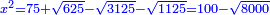 \scriptstyle{\color{blue}{x^2=75+\sqrt{625}-\sqrt{3125}-\sqrt{1125}=100-\sqrt{8000}}}