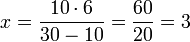 x=\frac{10\sdot6}{30-10}=\frac{60}{20}=3