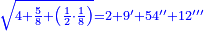 \scriptstyle{\color{blue}{\sqrt{4+\frac{5}{8}+\left(\frac{1}{2}\sdot\frac{1}{8}\right)}=2+9^\prime+54^{\prime\prime}+12^{\prime\prime\prime}}}