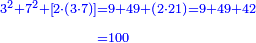 \scriptstyle{\color{blue}{\begin{align}\scriptstyle
3^2+7^2+\left[2\sdot\left(3\sdot7\right)\right]&\scriptstyle=9+49+\left(2\sdot21\right)=9+49+42\\&\scriptstyle=100\\\end{align}}}