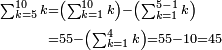 \begin{align}\scriptstyle\sum_{k=5}^{10} k&\scriptstyle=\left(\sum_{k=1}^{10} k\right)-\left(\sum_{k=1}^{5-1} k\right)\\&\scriptstyle=55-\left(\sum_{k=1}^4 k\right)=55-10=45\\\end{align}