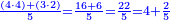 \scriptstyle{\color{blue}{\frac{\left(4\sdot4\right)+\left(3\sdot2\right)}{5}=\frac{16+6}{5}=\frac{22}{5}=4+\frac{2}{5}}}