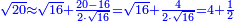 \scriptstyle{\color{blue}{\sqrt{20}\approx\sqrt{16}+\frac{20-16}{2\sdot\sqrt{16}}=\sqrt{16}+\frac{4}{2\sdot\sqrt{16}}=4+\frac{1}{2}}}