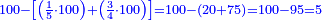 \scriptstyle{\color{blue}{100-\left[\left(\frac{1}{5}\sdot100\right)+\left(\frac{3}{4}\sdot100\right)\right]=100-\left(20+75\right)=100-95=5}}