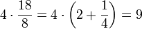 4\sdot\frac{18}{8}=4\sdot\left(2+\frac{1}{4}\right)=9