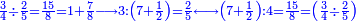 \scriptstyle{\color{blue}{\frac{3}{4}\div\frac{2}{5}=\frac{15}{8}=1+\frac{7}{8}\longrightarrow 3:\left(7+\frac{1}{2}\right)=\frac{2}{5}\longleftrightarrow \left(7+\frac{1}{2}\right):4=\frac{15}{8}=\left(\frac{3}{4}\div\frac{2}{5}\right)}}