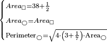 \scriptstyle\begin{cases}\scriptstyle Area_{\square}=38+\frac{1}{2}\\\scriptstyle Area_{\bigcirc}=Area_{\square}\\\scriptstyle\rm{Perimeter_{\bigcirc}}=\sqrt{4\sdot\left(3+\frac{1}{7}\right)\sdot\rm{Area_{\bigcirc}}}\end{cases}