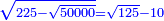 \scriptstyle{\color{blue}{\sqrt{225-\sqrt{50000}}=\sqrt{125}-10}}