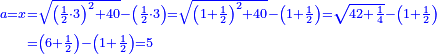 \scriptstyle{\color{blue}{\begin{align}\scriptstyle a=x&\scriptstyle=\sqrt{\left(\frac{1}{2}\sdot3\right)^2+40}-\left(\frac{1}{2}\sdot3\right)=\sqrt{\left(1+\frac{1}{2}\right)^2+40}-\left(1+\frac{1}{2}\right)=\sqrt{42+\frac{1}{4}}-\left(1+\frac{1}{2}\right)\\&\scriptstyle=\left(6+\frac{1}{2}\right)-\left(1+\frac{1}{2}\right)=5\\\end{align}}}