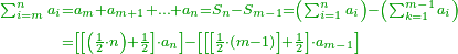 \scriptstyle{\color{OliveGreen}{\begin{align}\scriptstyle\sum_{i=m}^{n} a_i&\scriptstyle=a_m+a_{m+1}+\ldots+a_n=S_n-S_{m-1}=\left(\sum_{i=1}^{n} a_i\right)-\left(\sum_{k=1}^{m-1} a_i\right)\\&\scriptstyle=\left[\left[\left(\frac{1}{2}\sdot n\right)+\frac{1}{2}\right]\sdot a_n\right]-\left[\left[\left[\frac{1}{2}\sdot\left(m-1\right)\right]+\frac{1}{2}\right]\sdot a_{m-1}\right]\\\end{align}}}