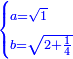 \scriptstyle{\color{blue}{\begin{cases}\scriptstyle a=\sqrt{1}\\\scriptstyle b=\sqrt{2+\frac{1}{4}}\end{cases}}}