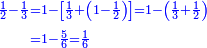 \scriptstyle{\color{blue}{\begin{align}\scriptstyle\frac{1}{2}-\frac{1}{3}&\scriptstyle=1-\left[\frac{1}{3}+\left(1-\frac{1}{2}\right)\right]=1-\left(\frac{1}{3}+\frac{1}{2}\right)\\&\scriptstyle=1-\frac{5}{6}=\frac{1}{6}\\\end{align}}}