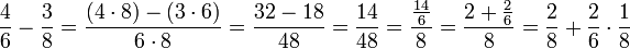 \frac{4}{6}-\frac{3}{8}=\frac{\left(4\sdot 8\right)-\left(3\sdot 6\right)}{6\sdot 8}=\frac{32-18}{48}=\frac{14}{48}=\frac{\frac{14}{6}}{8}=\frac{2+\frac{2}{6}}{8}=\frac{2}{8}+\frac{2}{6}\sdot\frac{1}{8}