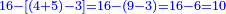 \scriptstyle{\color{blue}{16-\left[\left(4+5\right)-3\right]=16-\left(9-3\right)=16-6=10}}