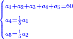 \scriptstyle{\color{blue}{\begin{cases}\scriptstyle a_1+a_2+a_3+a_4+a_5=60\\\scriptstyle a_4=\frac{1}{5}a_1\\\scriptstyle a_5=\frac{1}{5}a_2\end{cases}}}