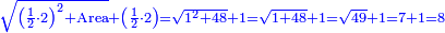 \scriptstyle{\color{blue}{\sqrt{\left(\frac{1}{2}\sdot2\right)^2+\rm{Area}}+\left(\frac{1}{2}\sdot2\right)=\sqrt{1^2+48}+1=\sqrt{1+48}+1=\sqrt{49}+1=7+1=8}}