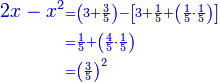 \scriptstyle{\color{blue}{\begin{align}2x-x^2&\scriptstyle=\left(3+\frac{3}{5}\right)-\left[3+\frac{1}{5}+\left(\frac{1}{5}\sdot\frac{1}{5}\right)\right]\\&\scriptstyle=\frac{1}{5}+\left(\frac{4}{5}\sdot\frac{1}{5}\right)\\&\scriptstyle=\left(\frac{3}{5}\right)^2\\\end{align}}}