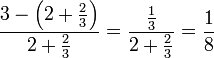 \frac{3-\left(2+\frac{2}{3}\right)}{2+\frac{2}{3}}=\frac{\frac{1}{3}}{2+\frac{2}{3}}=\frac{1}{8}