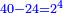 \scriptstyle{\color{blue}{40-24=2^4}}