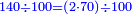 \scriptstyle{\color{blue}{140\div100=\left(2\sdot70\right)\div100}}