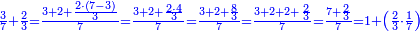 \scriptstyle{\color{blue}{\frac{3}{7}+\frac{2}{3}=\frac{3+2+\frac{2\sdot\left(7-3\right)}{3}}{7}=\frac{3+2+\frac{2\sdot4}{3}}{7}=\frac{3+2+\frac{8}{3}}{7}=\frac{3+2+2+\frac{2}{3}}{7}=\frac{7+\frac{2}{3}}{7}=1+\left(\frac{2}{3}\sdot\frac{1}{7}\right)}}