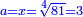 \scriptstyle{\color{blue}{a=x=\sqrt[4]{81}=3}}