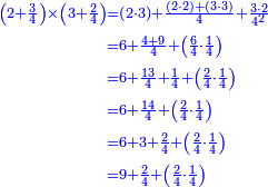 \scriptstyle{\color{blue}{\begin{align}\scriptstyle\left(2+\frac{3}{4}\right)\times\left(3+\frac{2}{4}\right)&\scriptstyle=\left(2\sdot3\right)+\frac{\left(2\sdot2\right)+\left(3\sdot3\right)}{4}+\frac{3\sdot2}{4^2}\\&\scriptstyle=6+\frac{4+9}{4}+\left(\frac{6}{4}\sdot\frac{1}{4}\right)\\&\scriptstyle=6+\frac{13}{4}+\frac{1}{4}+\left(\frac{2}{4}\sdot\frac{1}{4}\right)\\&\scriptstyle=6+\frac{14}{4}+\left(\frac{2}{4}\sdot\frac{1}{4}\right)\\&\scriptstyle=6+3+\frac{2}{4}+\left(\frac{2}{4}\sdot\frac{1}{4}\right)\\&\scriptstyle=9+\frac{2}{4}+\left(\frac{2}{4}\sdot\frac{1}{4}\right)\\\end{align}}}