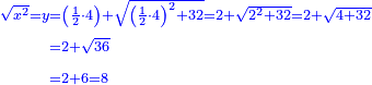 \scriptstyle{\color{blue}{\begin{align}\scriptstyle\sqrt{x^2}=y&\scriptstyle=\left(\frac{1}{2}\sdot4\right)+\sqrt{\left(\frac{1}{2}\sdot4\right)^2+32}=2+\sqrt{2^2+32}=2+\sqrt{4+32}\\&\scriptstyle=2+\sqrt{36}\\&\scriptstyle=2+6=8\\\end{align}}}