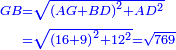 \scriptstyle{\color{blue}{\begin{align}\scriptstyle GB&\scriptstyle=\sqrt{\left(AG+BD\right)^2+AD^2}\\&\scriptstyle=\sqrt{\left(16+9\right)^2+12^2}=\sqrt{769}\\\end{align}}}
