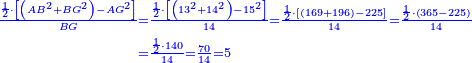 \scriptstyle{\color{blue}{\begin{align}\scriptstyle\frac{\frac{1}{2}\sdot\left[\left(AB^2+BG^2\right)-AG^2\right]}{BG}&\scriptstyle=\frac{\frac{1}{2}\sdot\left[\left(13^2+14^2\right)-15^2\right]}{14}=\frac{\frac{1}{2}\sdot\left[\left(169+196\right)-225\right]}{14}=\frac{\frac{1}{2}\sdot\left(365-225\right)}{14}\\&\scriptstyle=\frac{\frac{1}{2}\sdot140}{14}=\frac{70}{14}=5\\\end{align}}}