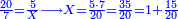 \scriptstyle{\color{blue}{\frac{20}{7}=\frac{5}{X}\longrightarrow X=\frac{5\sdot7}{20}=\frac{35}{20}=1+\frac{15}{20}}}