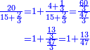 \scriptstyle{\color{blue}{\begin{align}\scriptstyle\frac{20}{15+\frac{2}{3}}&\scriptstyle=1+\frac{4+\frac{1}{3}}{15+\frac{2}{3}}=\frac{\frac{60}{3}}{\frac{47}{3}}\\&\scriptstyle=1+\frac{\frac{13}{3}}{\frac{47}{3}}=1+\frac{13}{47}\\\end{align}}}